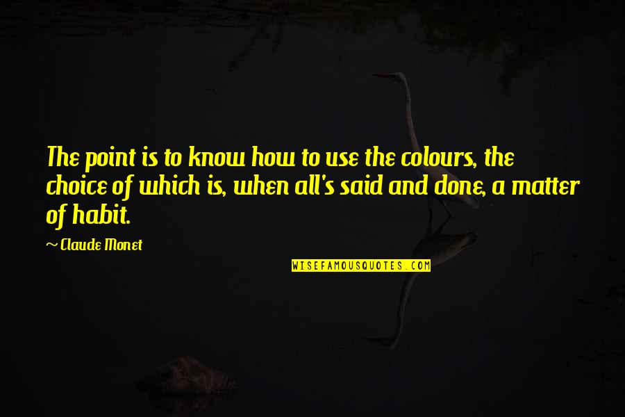 Simko Signs Quotes By Claude Monet: The point is to know how to use