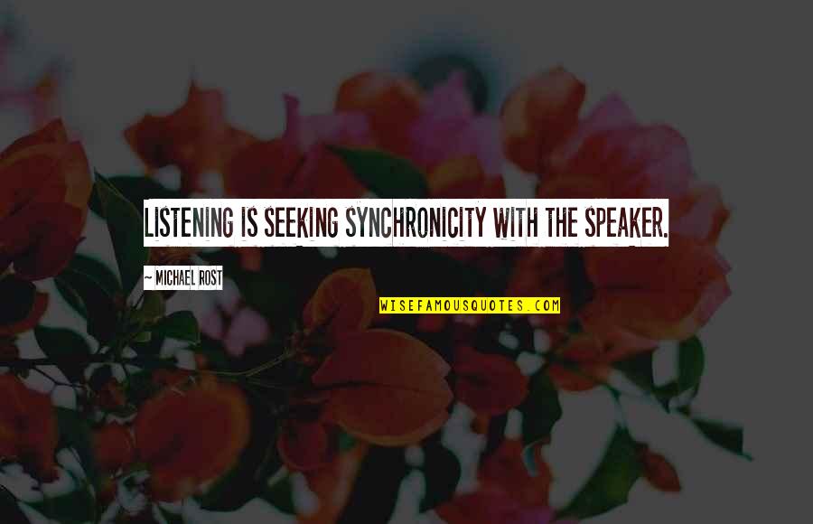 Simko Signs Quotes By Michael Rost: Listening is seeking synchronicity with the speaker.