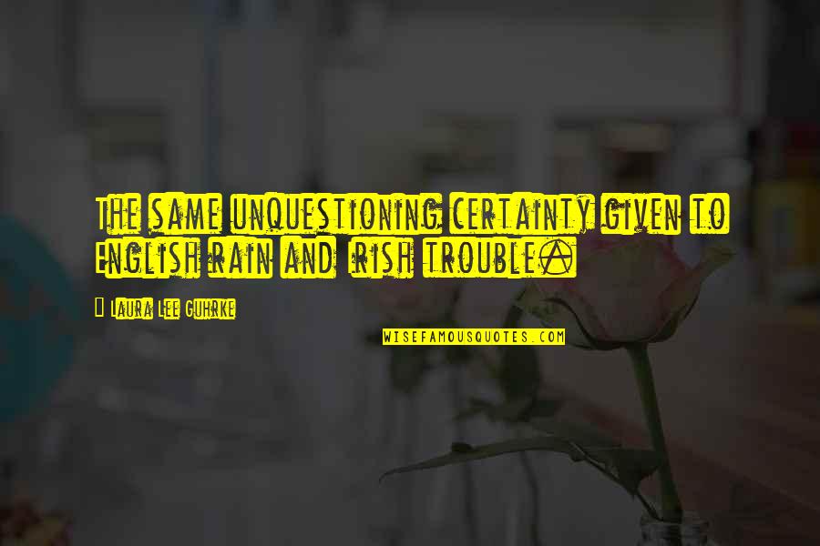 Simkovich Pt Quotes By Laura Lee Guhrke: The same unquestioning certainty given to English rain
