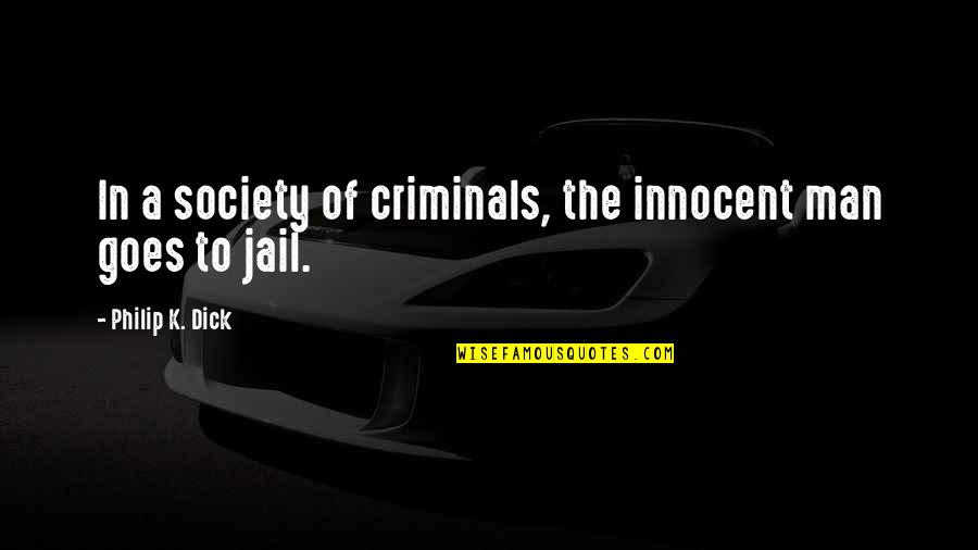 Simle Quotes By Philip K. Dick: In a society of criminals, the innocent man