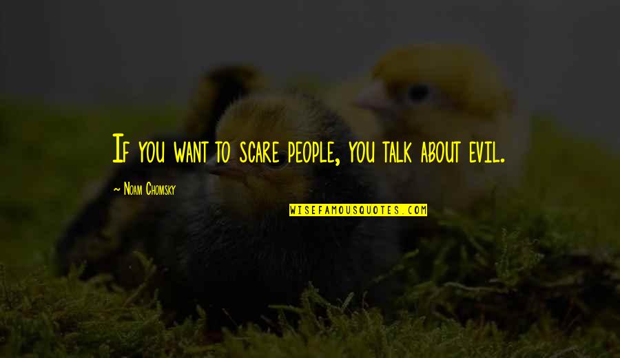 Simmel Metropolis Quotes By Noam Chomsky: If you want to scare people, you talk Simmel Metropolis Quotes By Noam Chomsky: If you want to scare people, you talk