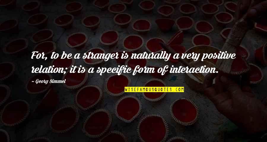 Simmel Quotes By Georg Simmel: For, to be a stranger is naturally a