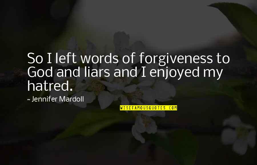Simmered Quotes By Jennifer Mardoll: So I left words of forgiveness to God Simmered Quotes By Jennifer Mardoll: So I left words of forgiveness to God