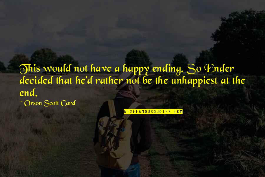 Simmerson Surveying Quotes By Orson Scott Card: This would not have a happy ending. So