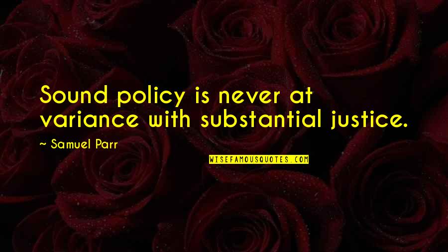 Simmeters Quotes By Samuel Parr: Sound policy is never at variance with substantial