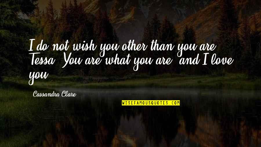 Simmetria Assiale Quotes By Cassandra Clare: I do not wish you other than you