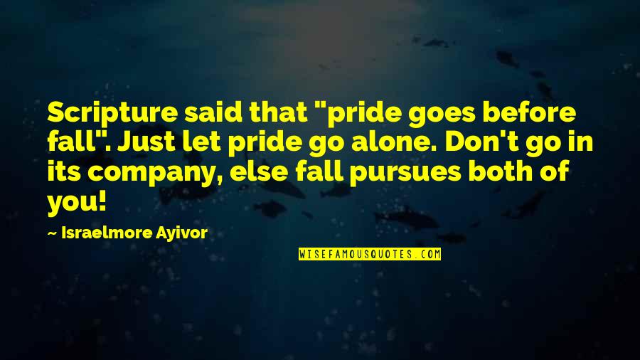 Simmetria Assiale Quotes By Israelmore Ayivor: Scripture said that "pride goes before fall". Just