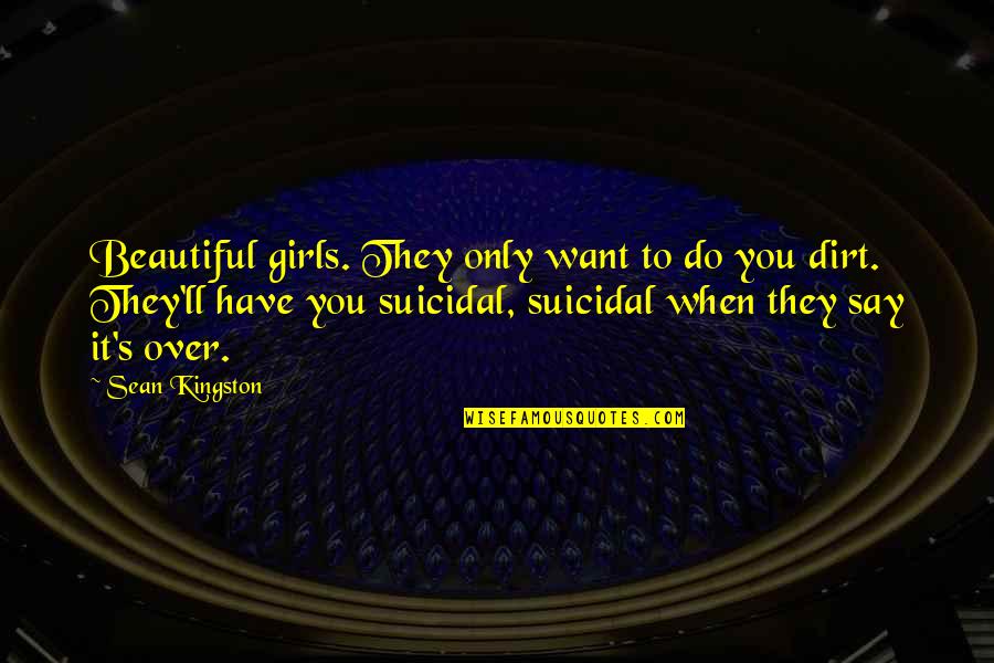 Simmetria Assiale Quotes By Sean Kingston: Beautiful girls. They only want to do you