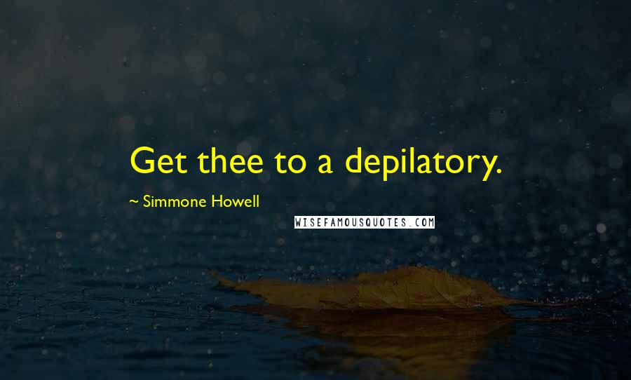 Simmone Howell quotes: Get thee to a depilatory.