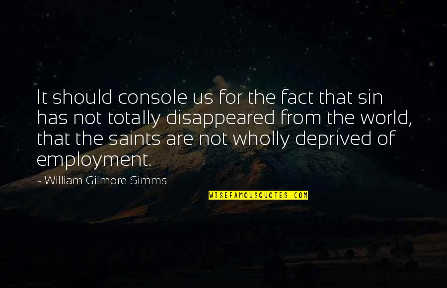 Simms Quotes By William Gilmore Simms: It should console us for the fact that