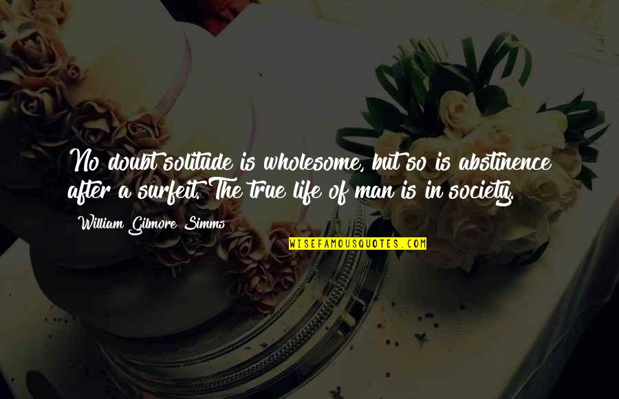 Simms Quotes By William Gilmore Simms: No doubt solitude is wholesome, but so is