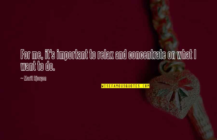 Simmune Quotes By Marit Bjorgen: For me, it's important to relax and concentrate