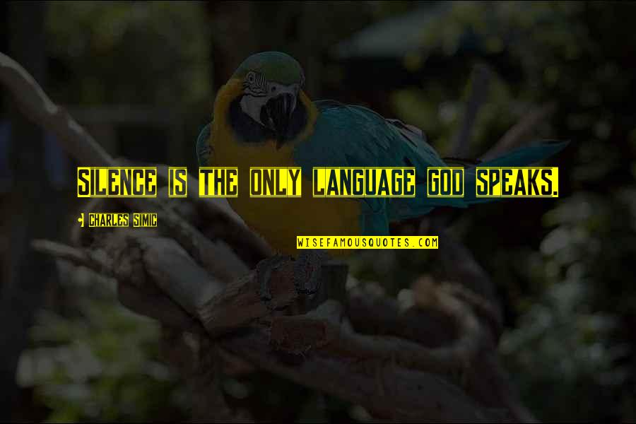 Simo Hayha Communism Quote Quotes By Charles Simic: Silence is the only language god speaks. Simo Hayha Communism Quote Quotes By Charles Simic: Silence is the only language god speaks.