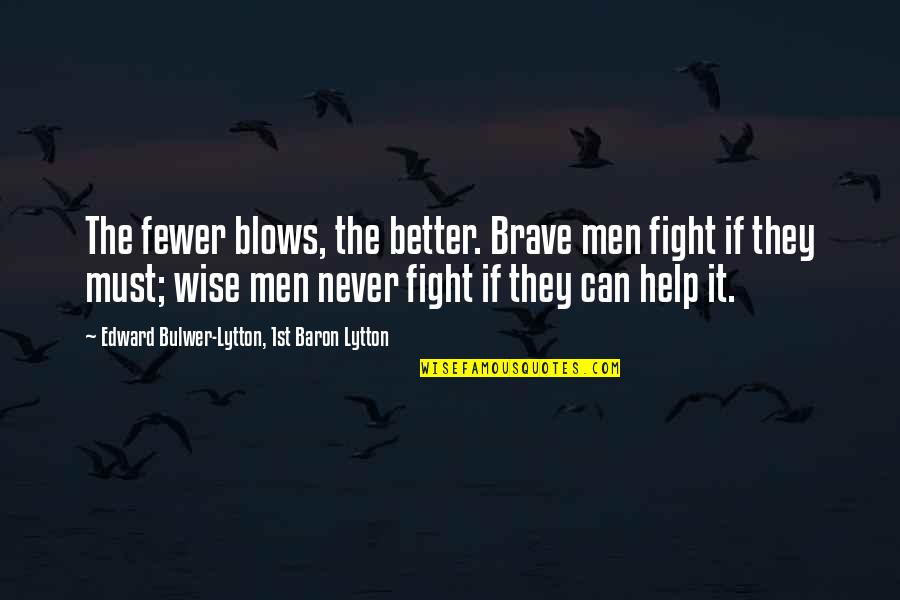 Simo Hayha Quotes By Edward Bulwer-Lytton, 1st Baron Lytton: The fewer blows, the better. Brave men fight