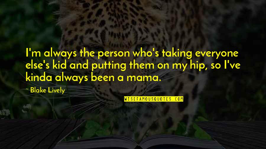 Simogatni Angolul Quotes By Blake Lively: I'm always the person who's taking everyone else's Simogatni Angolul Quotes By Blake Lively: I'm always the person who's taking everyone else's