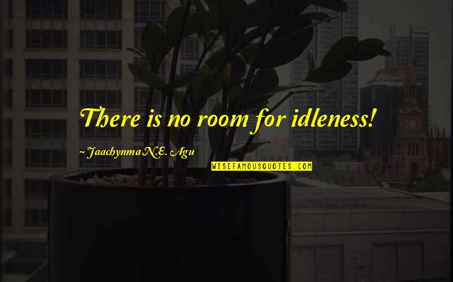 Simon And Alisha Quotes By Jaachynma N.E. Agu: There is no room for idleness!