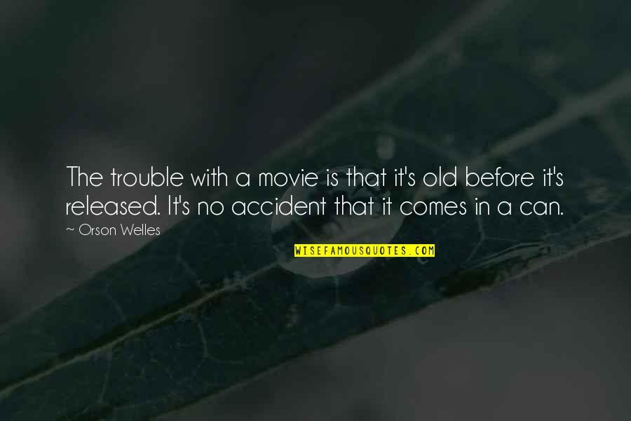 Simon And Clary Love Quotes By Orson Welles: The trouble with a movie is that it's