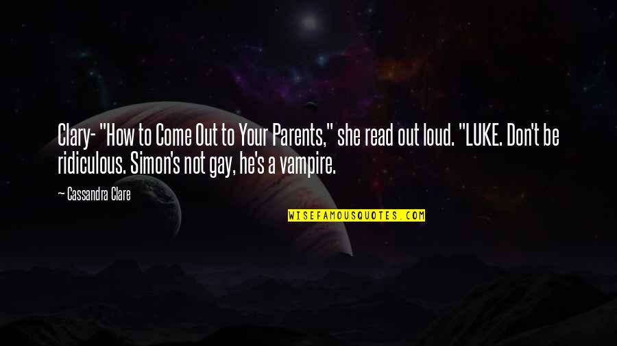 Simon And Clary Quotes By Cassandra Clare: Clary- "How to Come Out to Your Parents,"