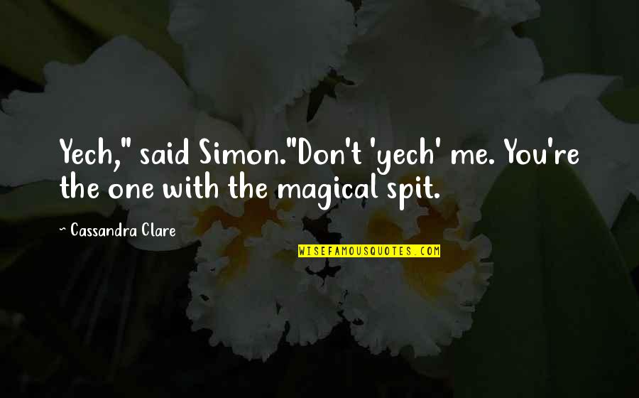 Simon And Isabelle Quotes By Cassandra Clare: Yech," said Simon."Don't 'yech' me. You're the one