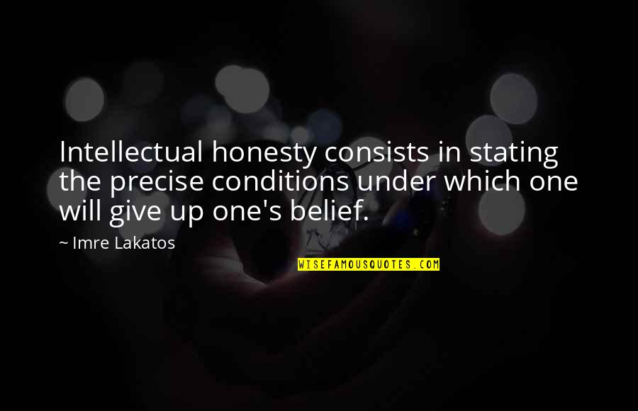 Simon And Jeanette Quotes By Imre Lakatos: Intellectual honesty consists in stating the precise conditions