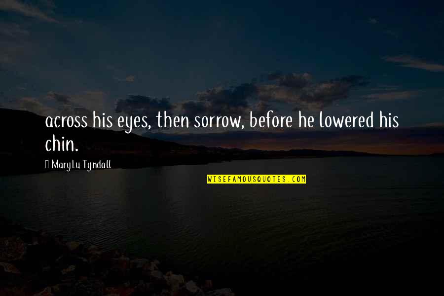 Simon Armitage Poem Quotes By MaryLu Tyndall: across his eyes, then sorrow, before he lowered