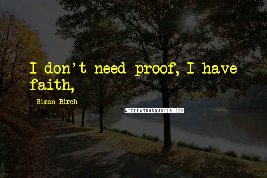 Simon Birch quotes: I don't need proof, I have faith,