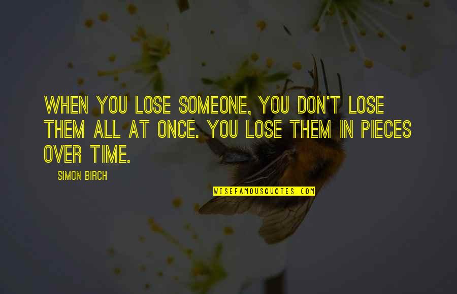 Simon Birch Quotes By Simon Birch: When you lose someone, you don't lose them