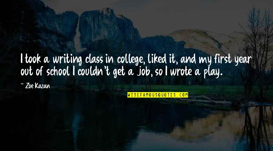 Simon Bolivar Quote Quotes By Zoe Kazan: I took a writing class in college, liked