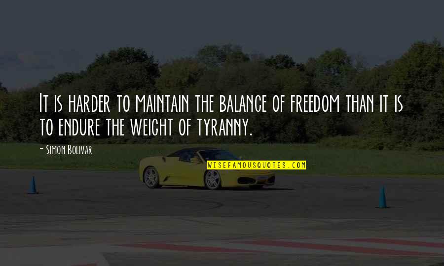 Simon Bolivar Quotes By Simon Bolivar: It is harder to maintain the balance of Simon Bolivar Quotes By Simon Bolivar: It is harder to maintain the balance of