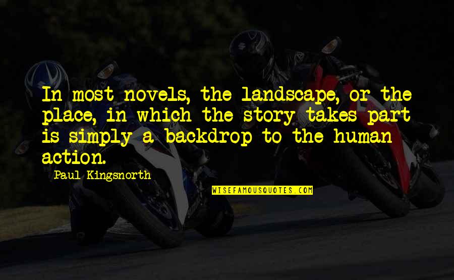 Simon Campos Quotes By Paul Kingsnorth: In most novels, the landscape, or the place,
