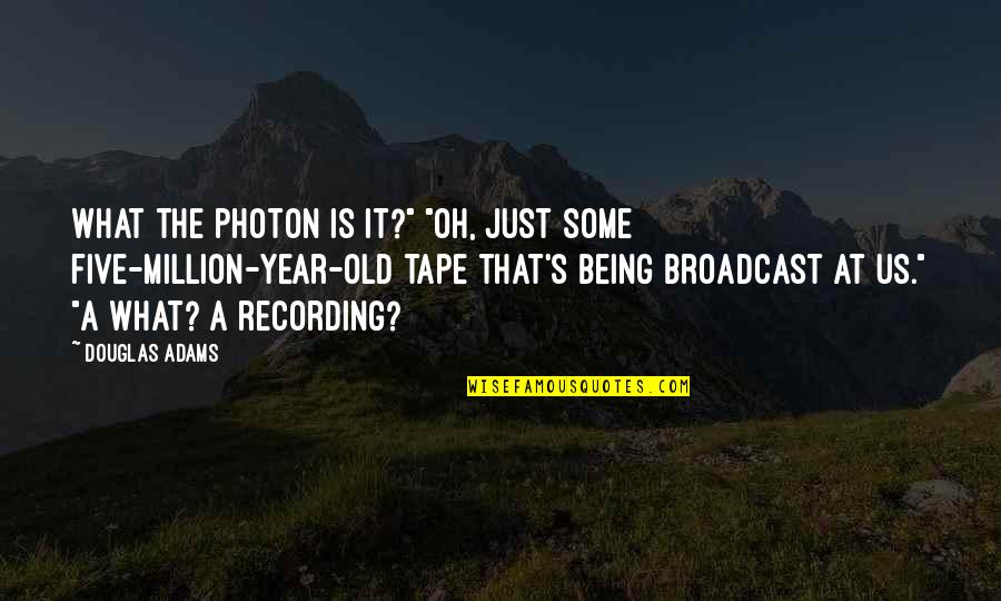 Simon Characteristic Quotes By Douglas Adams: What the photon is it?" "Oh, just some