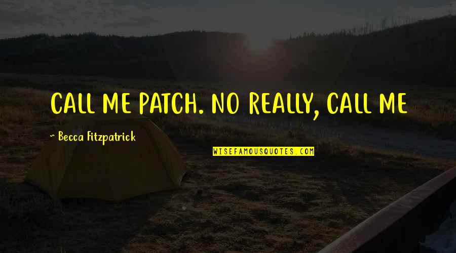 Simon De Montfort Quotes By Becca Fitzpatrick: CALL ME PATCH. NO REALLY, CALL ME Simon De Montfort Quotes By Becca Fitzpatrick: CALL ME PATCH. NO REALLY, CALL ME