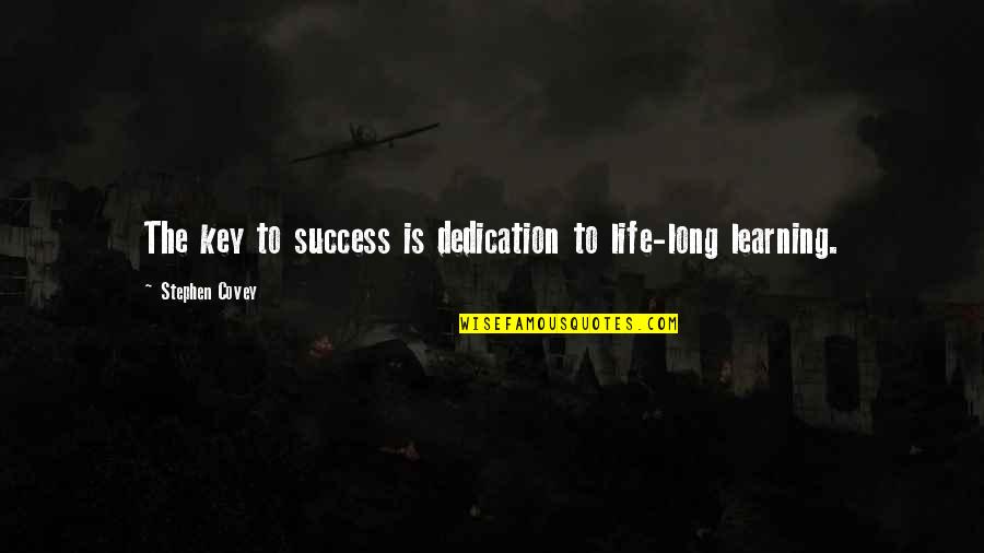 Simon De Montfort Quotes By Stephen Covey: The key to success is dedication to life-long Simon De Montfort Quotes By Stephen Covey: The key to success is dedication to life-long