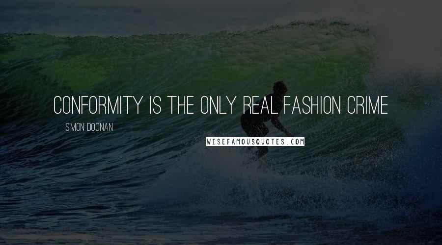 Simon Doonan quotes: Conformity is the only real fashion crime