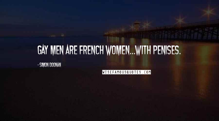 Simon Doonan quotes: Gay men are French women...with penises.