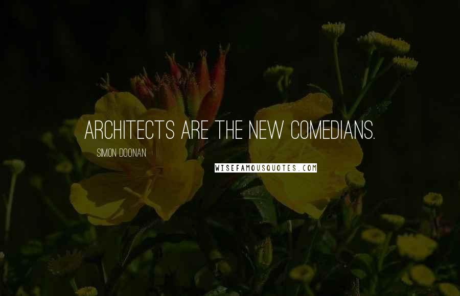 Simon Doonan quotes: Architects are the new comedians.