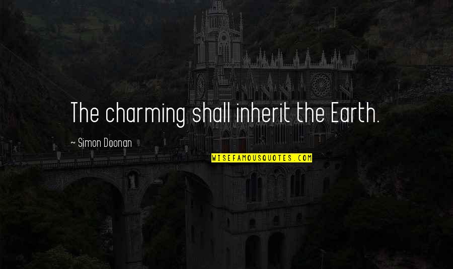 Simon Doonan Quotes By Simon Doonan: The charming shall inherit the Earth.