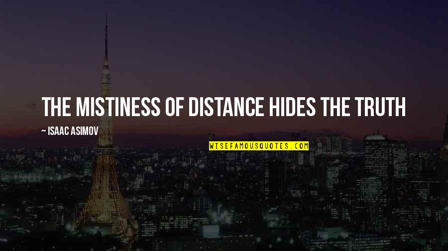 Simon Gruber Quotes By Isaac Asimov: The mistiness of distance hides the truth