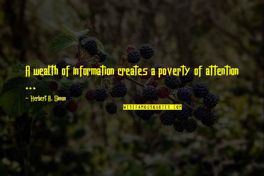 Simon Herbert Quotes By Herbert A. Simon: A wealth of information creates a poverty of