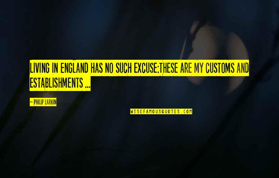 Simon In Chapter 8 Quotes By Philip Larkin: Living in England has no such excuse:These are