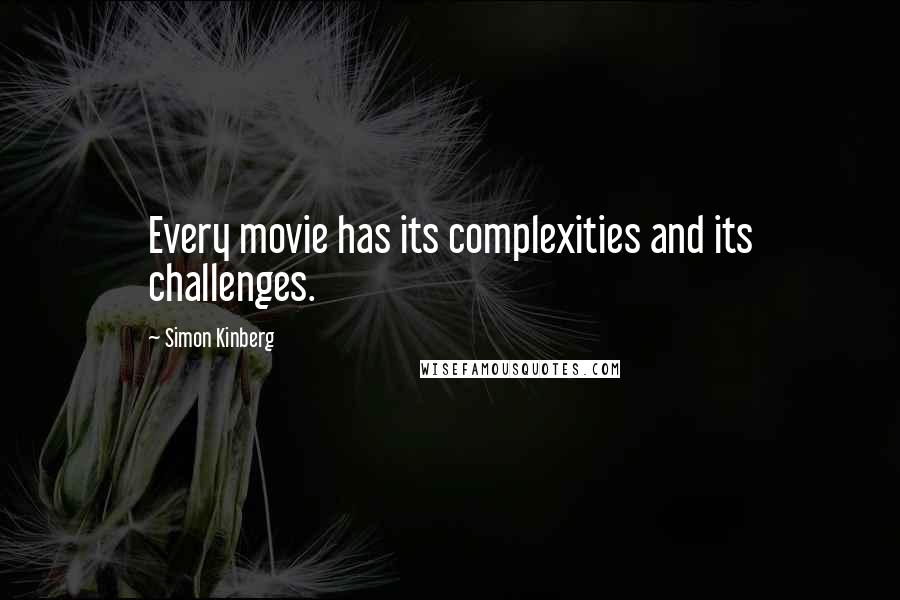 Simon Kinberg quotes: Every movie has its complexities and its challenges.