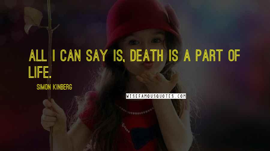 Simon Kinberg quotes: All I can say is, death is a part of life.