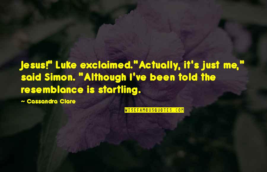 Simon Lewis Quotes By Cassandra Clare: Jesus!" Luke exclaimed."Actually, it's just me," said Simon.