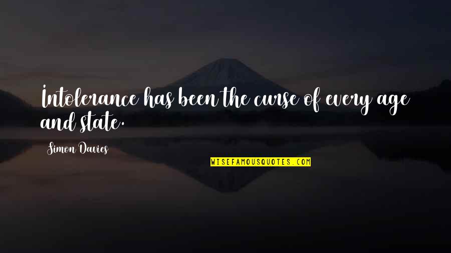 Simon Nature Quotes By Simon Davies: Intolerance has been the curse of every age Simon Nature Quotes By Simon Davies: Intolerance has been the curse of every age