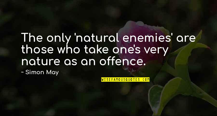 Simon Nature Quotes By Simon May: The only 'natural enemies' are those who take