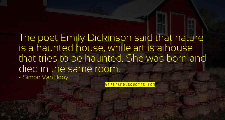 Simon Nature Quotes By Simon Van Booy: The poet Emily Dickinson said that nature is Simon Nature Quotes By Simon Van Booy: The poet Emily Dickinson said that nature is