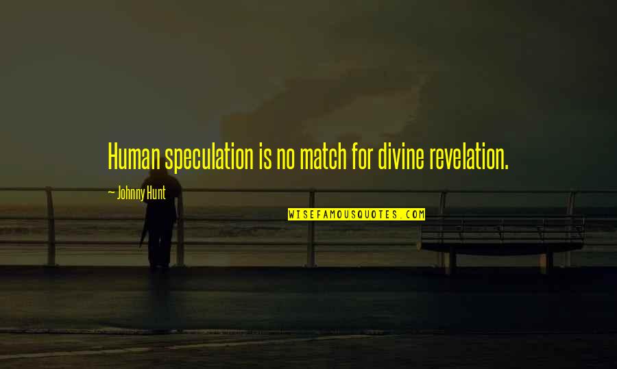 Simon Ortiz Quotes By Johnny Hunt: Human speculation is no match for divine revelation.
