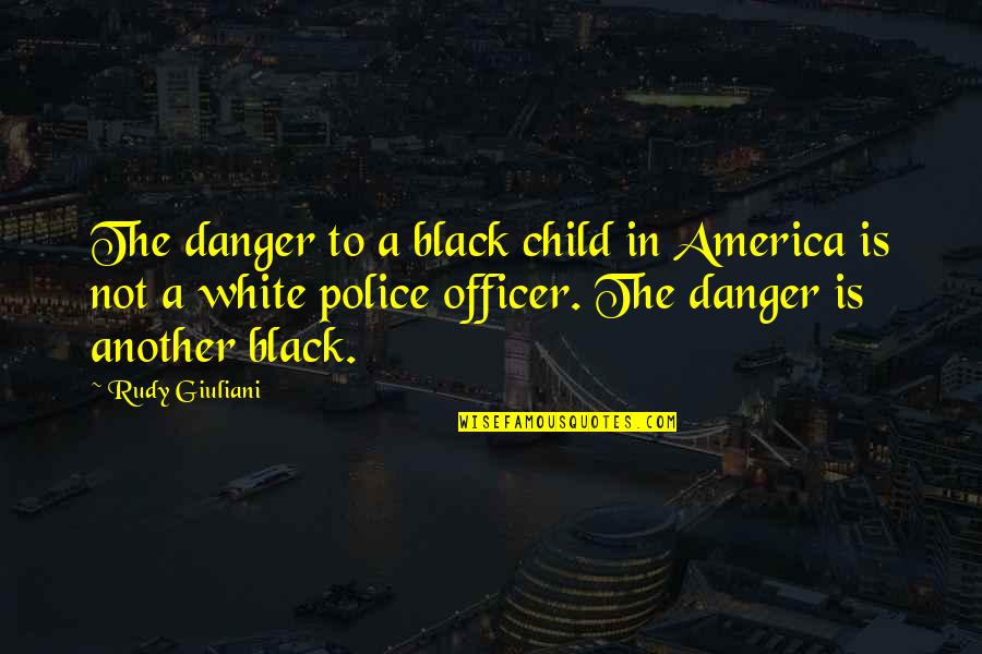Simon Pegg Movie Quotes By Rudy Giuliani: The danger to a black child in America