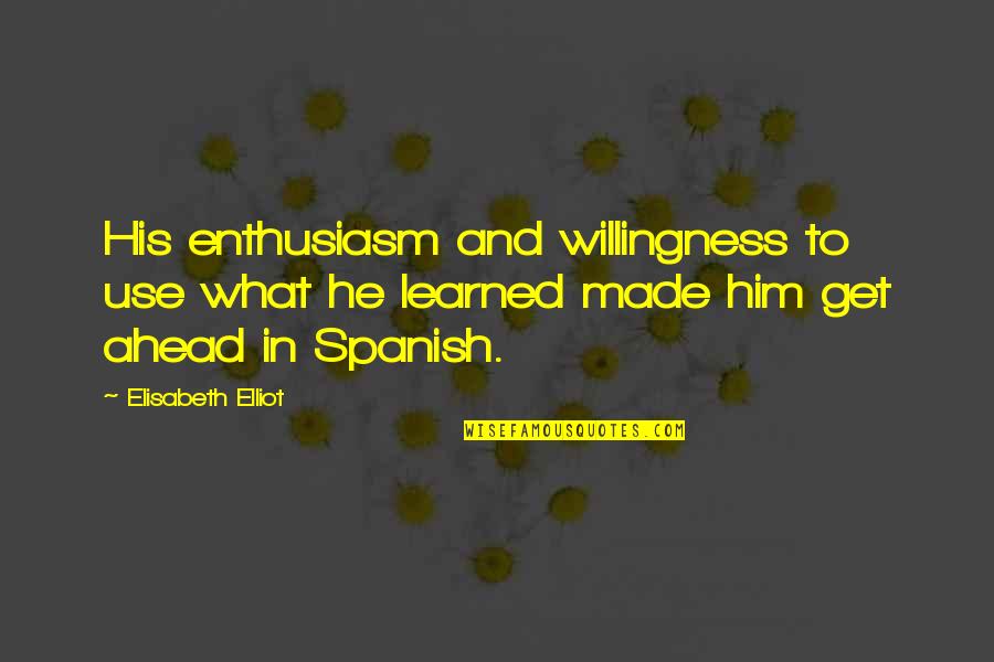 Simon Ramo Quotes By Elisabeth Elliot: His enthusiasm and willingness to use what he