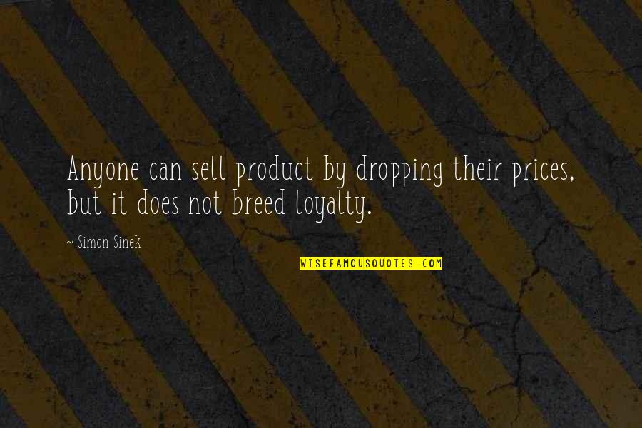 Simon Sell Quotes By Simon Sinek: Anyone can sell product by dropping their prices,